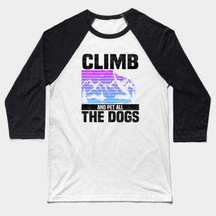 Climb And Pet All The Dogs, Bouldering Mountain Design For Rock Climbers And Dog Lovers And Owners Baseball T-Shirt